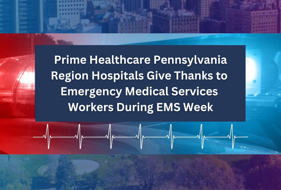 Prime Healthcare Pennsylvania Region Hospitals Give Thanks to  Emergency Medical Services Workers During EMS Week
